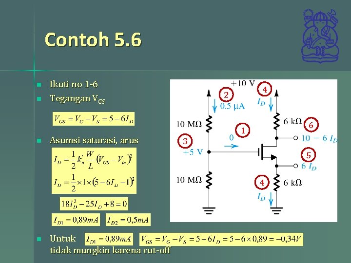 Contoh 5. 6 n n n Ikuti no 1 -6 Tegangan VGS Asumsi saturasi,