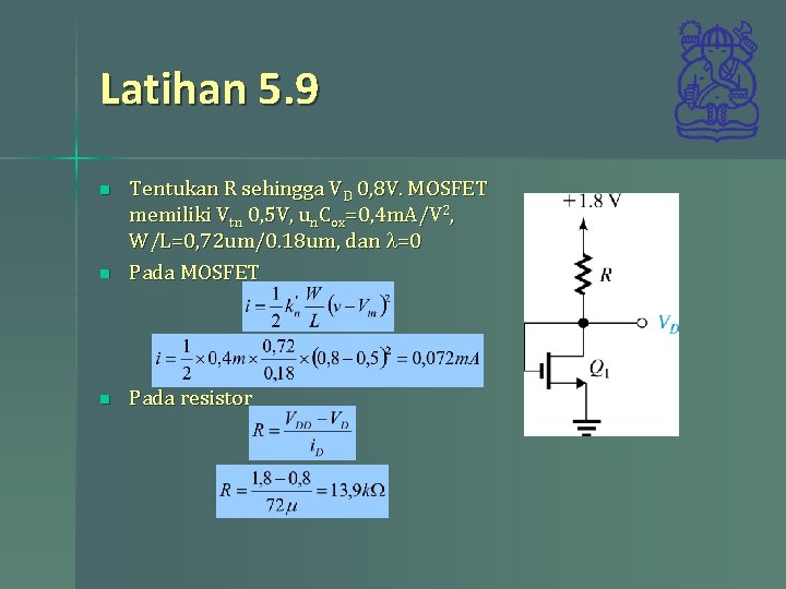 Latihan 5. 9 n Tentukan R sehingga VD 0, 8 V. MOSFET memiliki Vtn