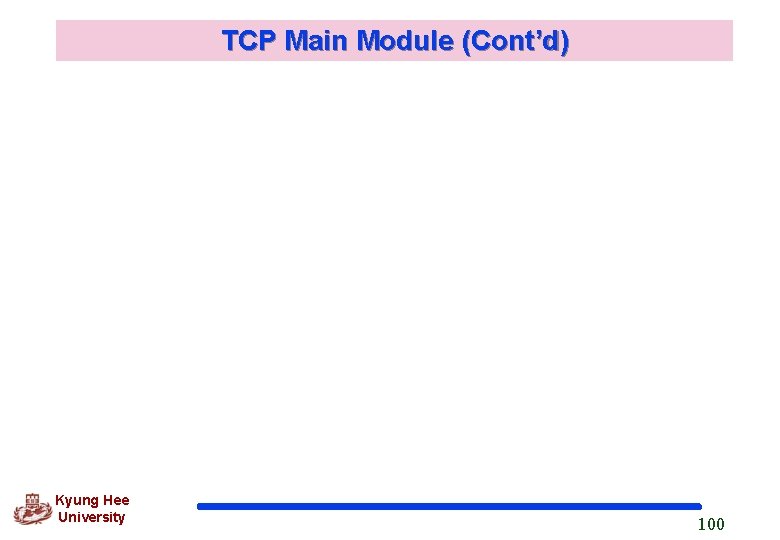 TCP Main Module (Cont’d) Kyung Hee University 100 