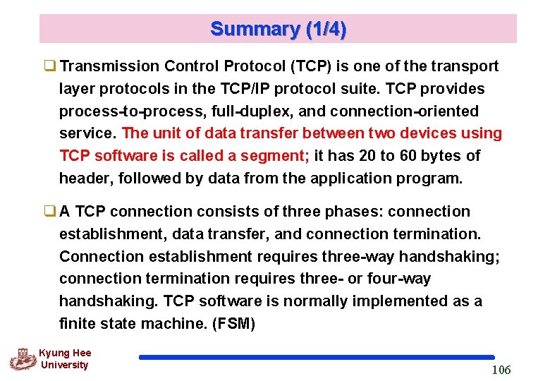 Summary (1/4) q Transmission Control Protocol (TCP) is one of the transport layer protocols