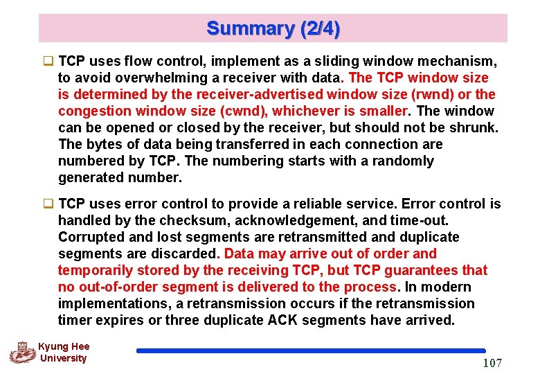Summary (2/4) q TCP uses flow control, implement as a sliding window mechanism, to