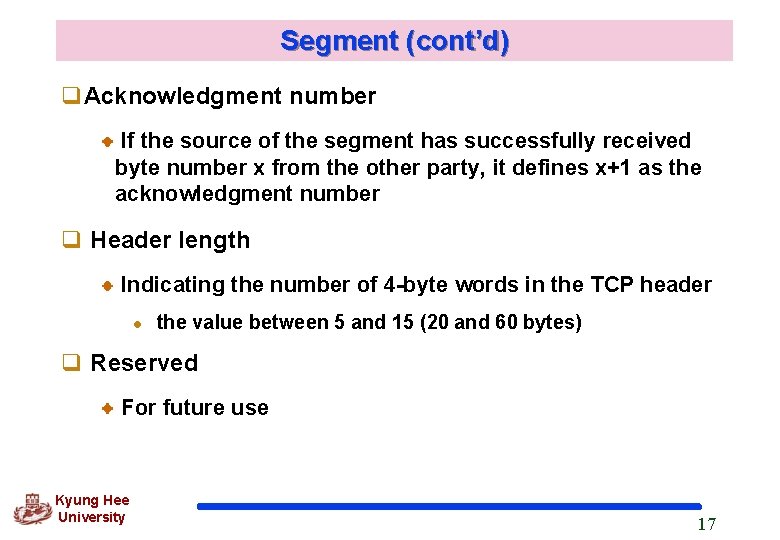 Segment (cont’d) q. Acknowledgment number If the source of the segment has successfully received