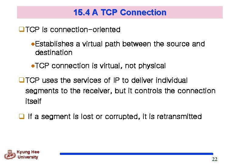 15. 4 A TCP Connection q. TCP is connection-oriented Establishes a virtual path between