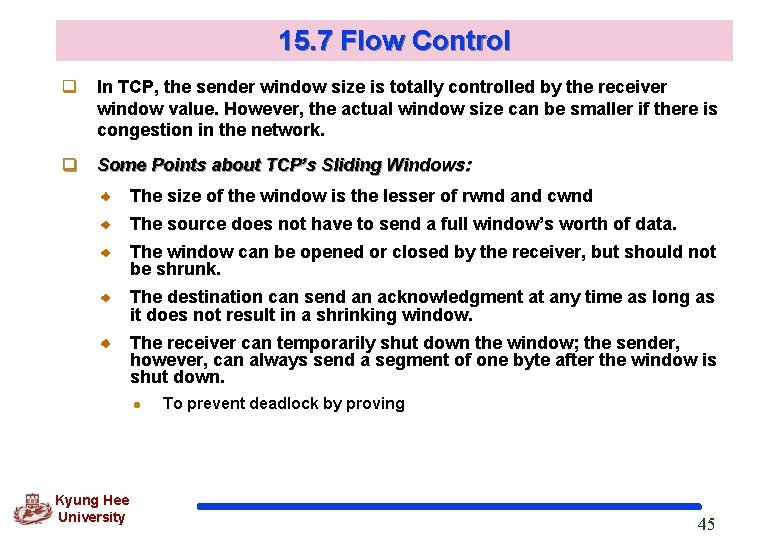 15. 7 Flow Control q In TCP, the sender window size is totally controlled