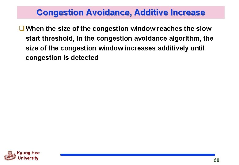Congestion Avoidance, Additive Increase q When the size of the congestion window reaches the