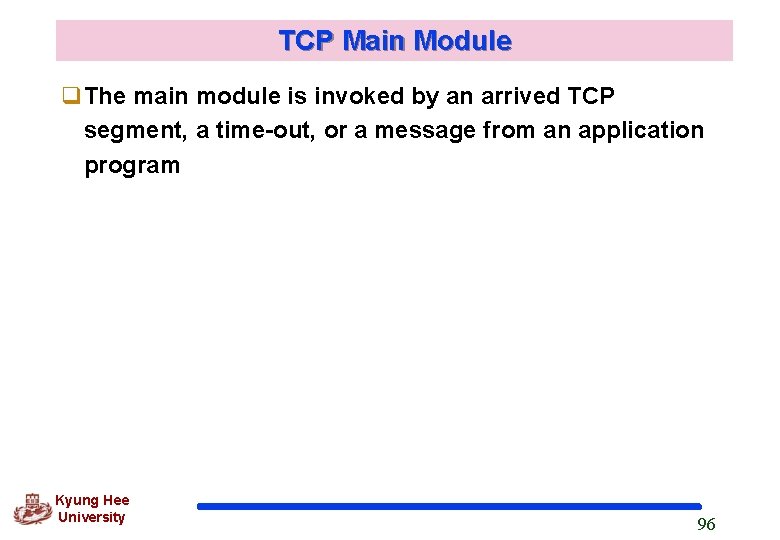 TCP Main Module q. The main module is invoked by an arrived TCP segment,