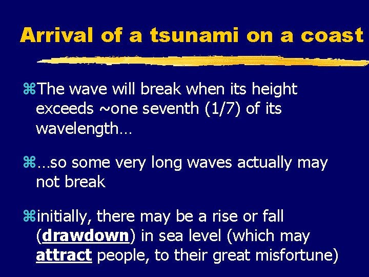 Arrival of a tsunami on a coast z. The wave will break when its
