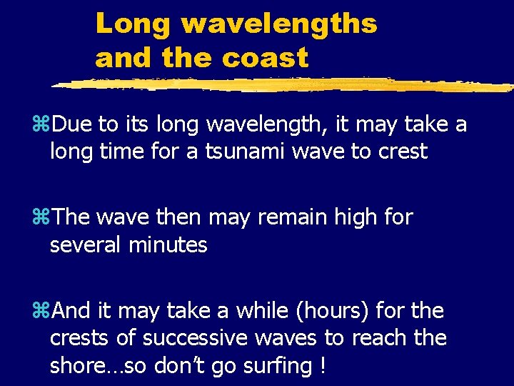 Long wavelengths and the coast z. Due to its long wavelength, it may take