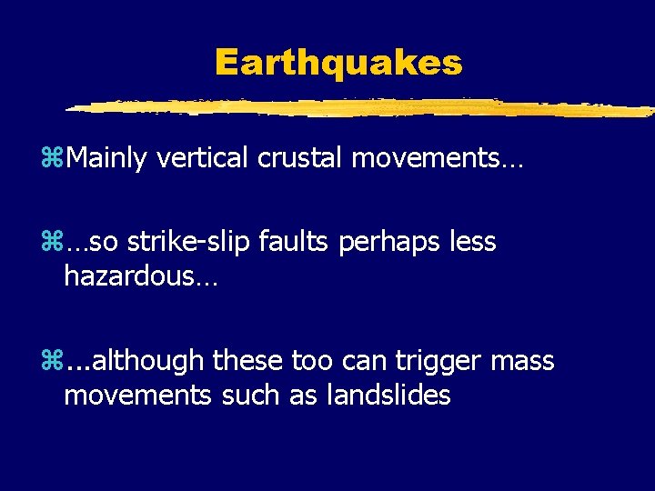 Earthquakes z. Mainly vertical crustal movements… z…so strike-slip faults perhaps less hazardous… z. . Earthquakes z. Mainly vertical crustal movements… z…so strike-slip faults perhaps less hazardous… z. .