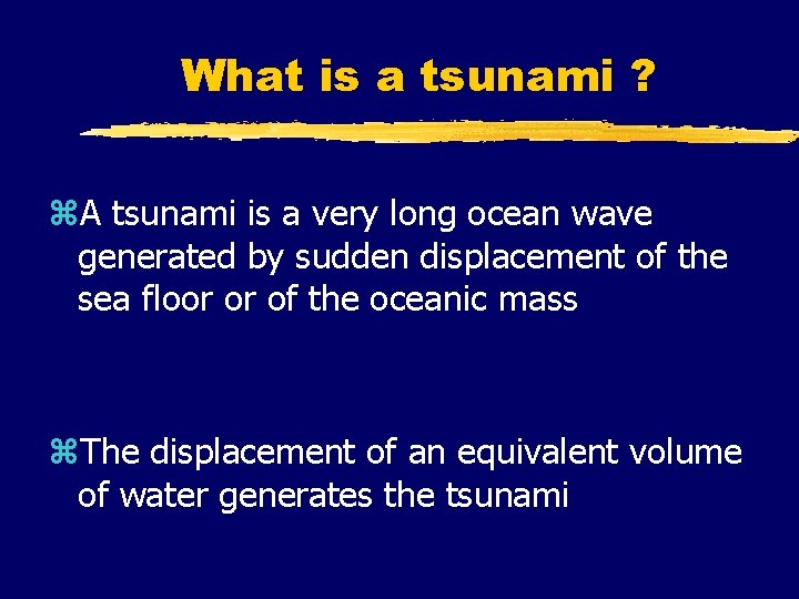 What is a tsunami ? z. A tsunami is a very long ocean wave