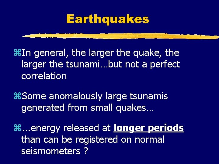 Earthquakes z. In general, the larger the quake, the larger the tsunami…but not a