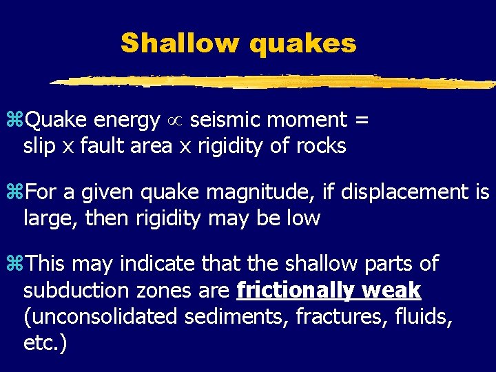 Shallow quakes z. Quake energy seismic moment = slip x fault area x rigidity