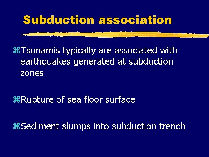 Subduction association z. Tsunamis typically are associated with earthquakes generated at subduction zones z.