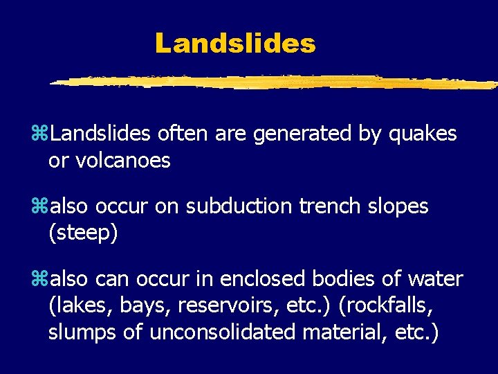Landslides z. Landslides often are generated by quakes or volcanoes zalso occur on subduction
