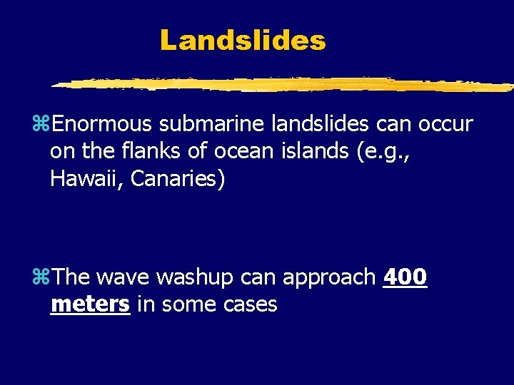 Landslides z. Enormous submarine landslides can occur on the flanks of ocean islands (e. Landslides z. Enormous submarine landslides can occur on the flanks of ocean islands (e.
