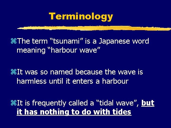 Terminology z. The term “tsunami” is a Japanese word meaning “harbour wave” z. It