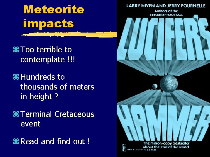 Meteorite impacts z Too terrible to contemplate !!! z Hundreds to thousands of meters