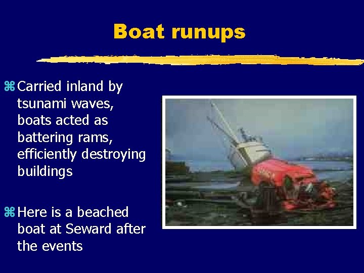 Boat runups z Carried inland by tsunami waves, boats acted as battering rams, efficiently