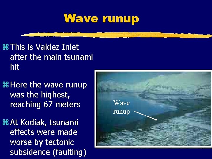 Wave runup z This is Valdez Inlet after the main tsunami hit z Here