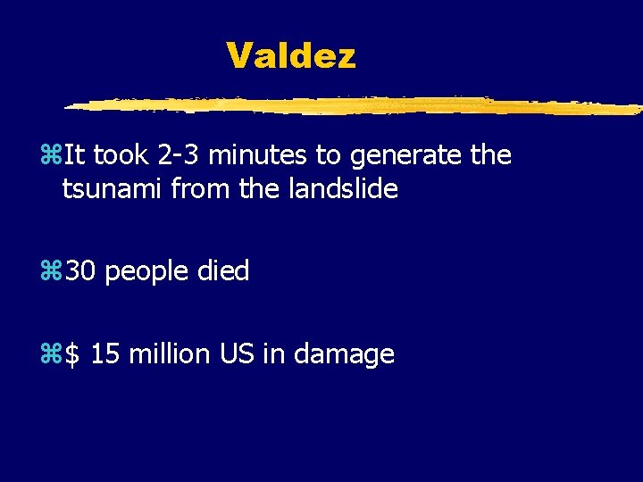 Valdez z. It took 2 -3 minutes to generate the tsunami from the landslide
