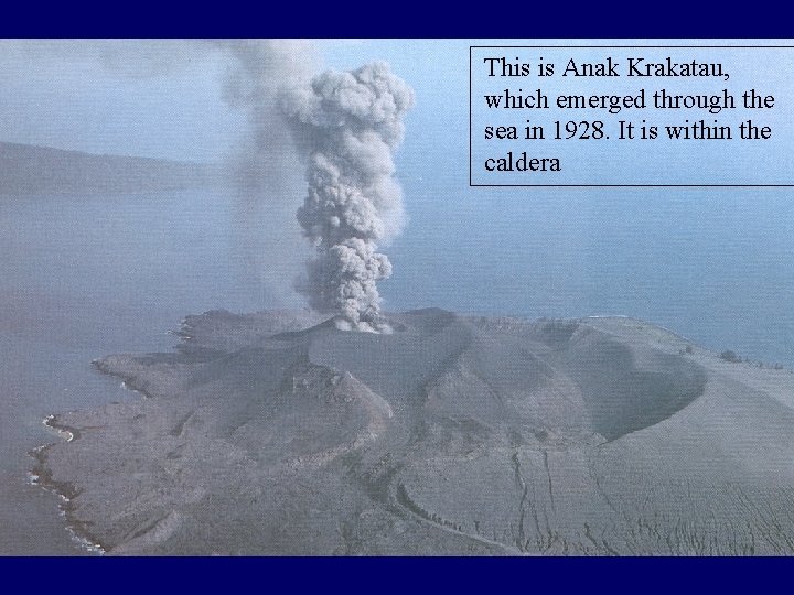 This is Anak Krakatau, which emerged through the sea in 1928. It is within This is Anak Krakatau, which emerged through the sea in 1928. It is within