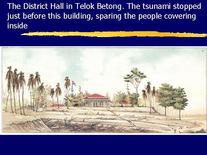 The District Hall in Telok Betong. The tsunami stopped just before this building, sparing