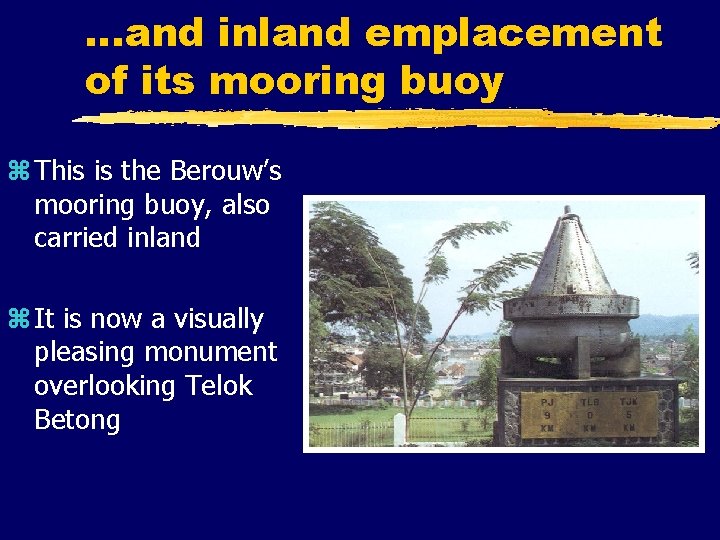 …and inland emplacement of its mooring buoy z This is the Berouw’s mooring buoy,