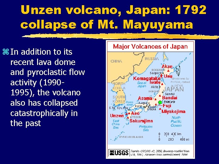 Unzen volcano, Japan: 1792 collapse of Mt. Mayuyama z In addition to its recent