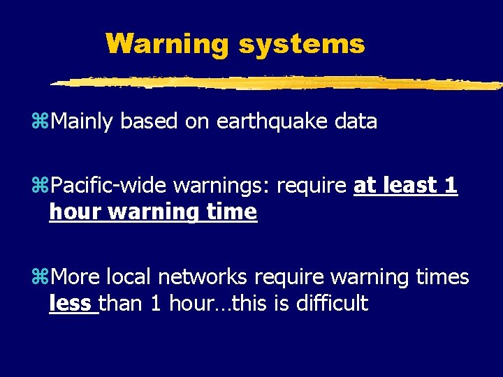 Warning systems z. Mainly based on earthquake data z. Pacific-wide warnings: require at least