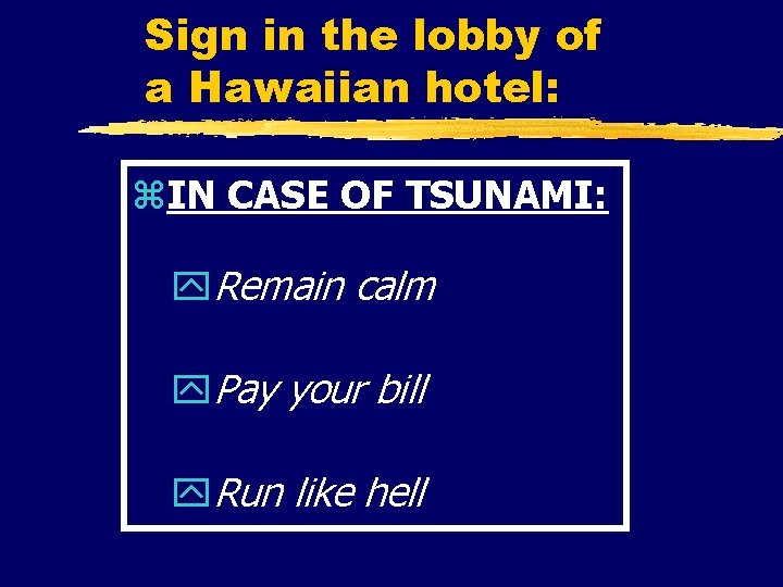 Sign in the lobby of a Hawaiian hotel: z. IN CASE OF TSUNAMI: y.