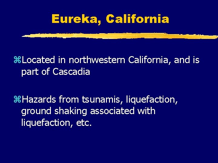 Eureka, California z. Located in northwestern California, and is part of Cascadia z. Hazards Eureka, California z. Located in northwestern California, and is part of Cascadia z. Hazards