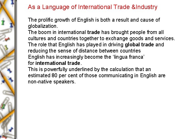 As a Language of International Trade &Industry The prolific growth of English is both