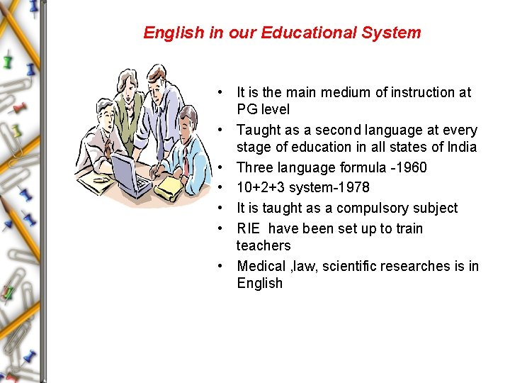 English in our Educational System • It is the main medium of instruction at