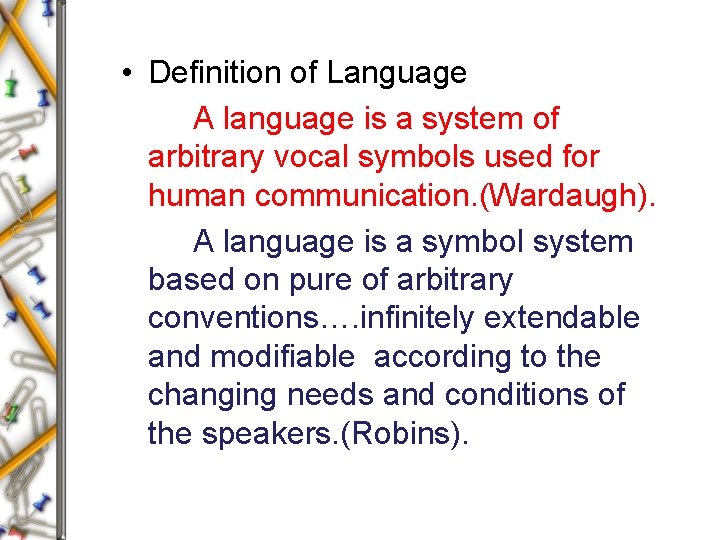  • Definition of Language A language is a system of arbitrary vocal symbols