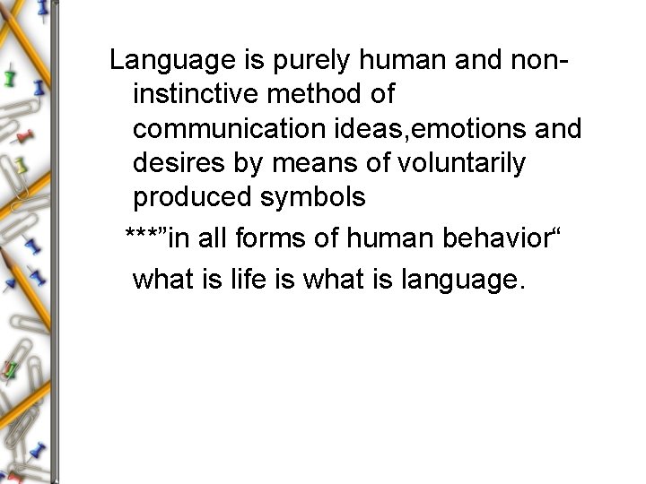 Language is purely human and noninstinctive method of communication ideas, emotions and desires by