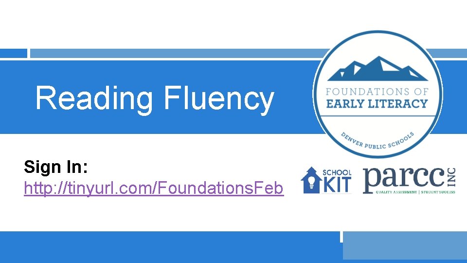 Reading Fluency Sign In: http: //tinyurl. com/Foundations. Feb DPS June School Leadership Week 2015