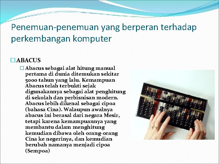Penemuan-penemuan yang berperan terhadap perkembangan komputer � ABACUS � Abacus sebagai alat hitung manual