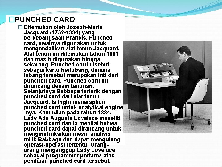 �PUNCHED CARD � Ditemukan oleh Joseph-Marie Jacquard (1752 -1834) yang berkebangsaan Prancis. Punched card,