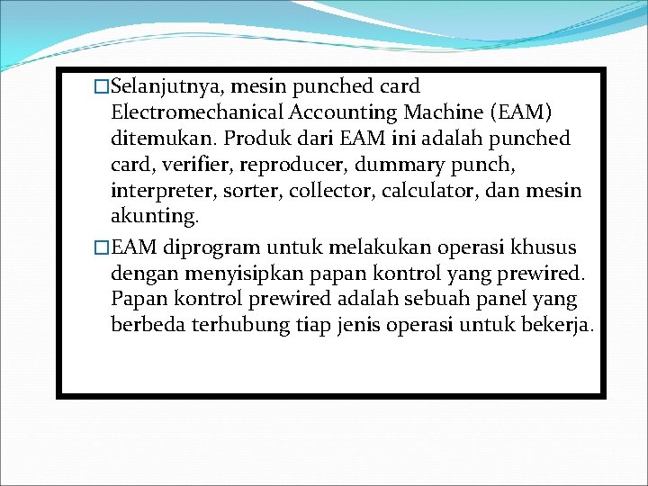 �Selanjutnya, mesin punched card Electromechanical Accounting Machine (EAM) ditemukan. Produk dari EAM ini adalah