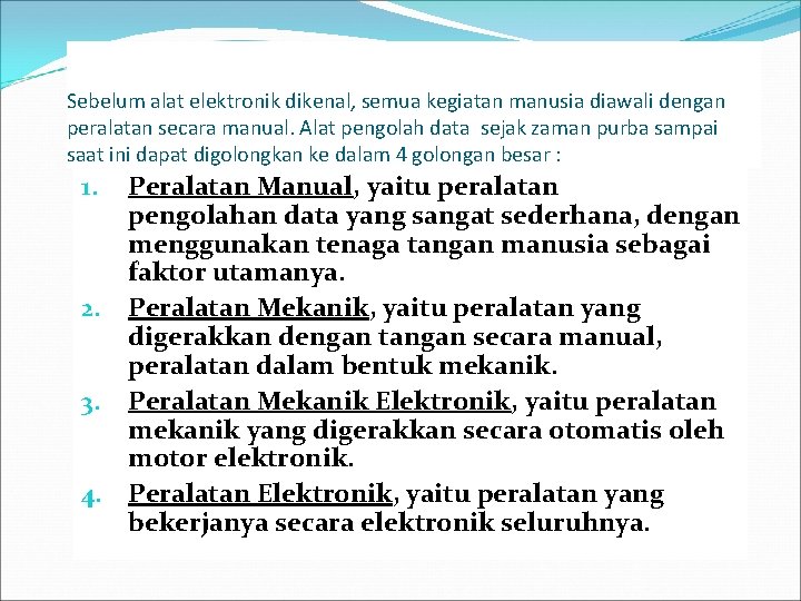 Sebelum alat elektronik dikenal, semua kegiatan manusia diawali dengan peralatan secara manual. Alat pengolah