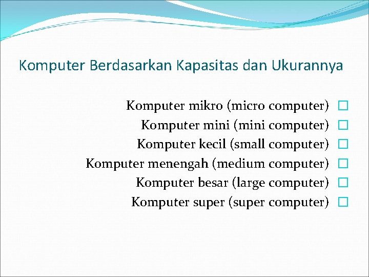 Komputer Berdasarkan Kapasitas dan Ukurannya Komputer mikro (micro computer) Komputer mini (mini computer) Komputer