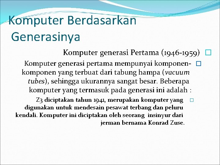 Komputer Berdasarkan Generasinya Komputer generasi Pertama (1946 -1959) � Komputer generasi pertama mempunyai komponen-