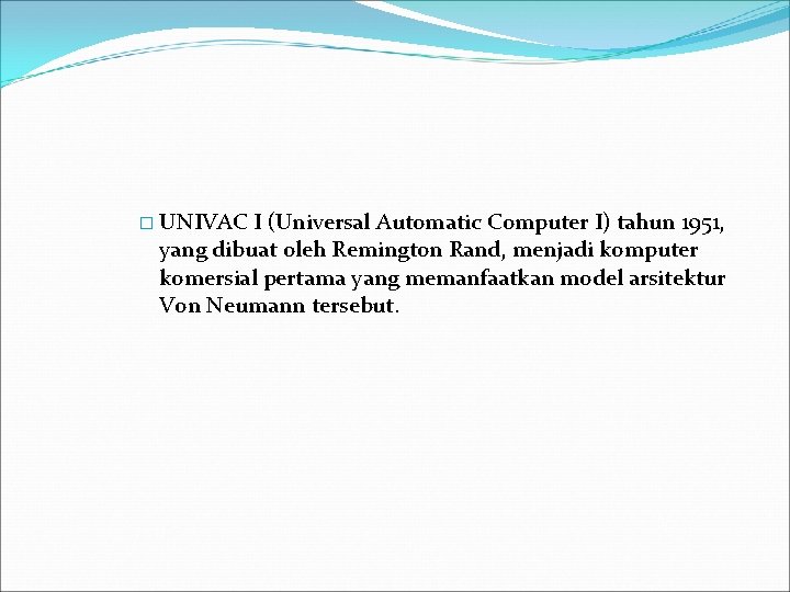 � UNIVAC I (Universal Automatic Computer I) tahun 1951, yang dibuat oleh Remington Rand,