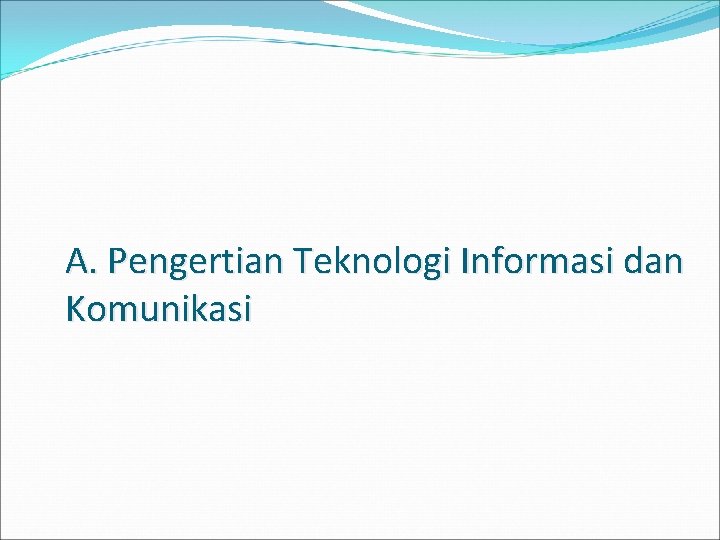 A. Pengertian Teknologi Informasi dan Komunikasi 