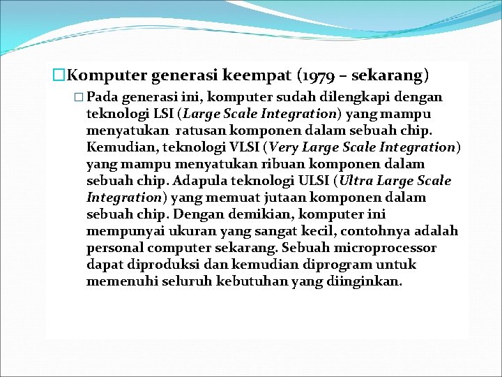 �Komputer generasi keempat (1979 – sekarang) � Pada generasi ini, komputer sudah dilengkapi dengan