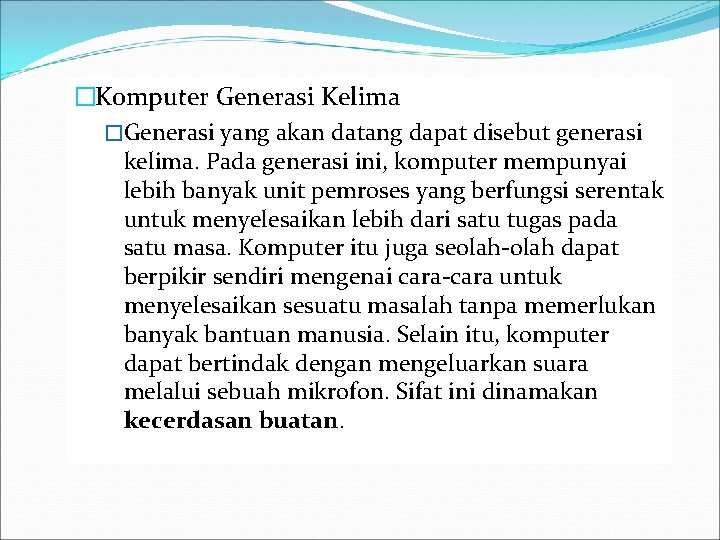 �Komputer Generasi Kelima �Generasi yang akan datang dapat disebut generasi kelima. Pada generasi ini,