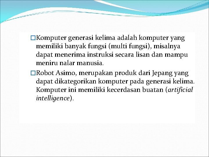 �Komputer generasi kelima adalah komputer yang memiliki banyak fungsi (multi fungsi), misalnya dapat menerima