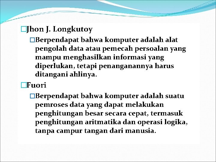 �Jhon J. Longkutoy �Berpendapat bahwa komputer adalah alat pengolah data atau pemecah persoalan yang