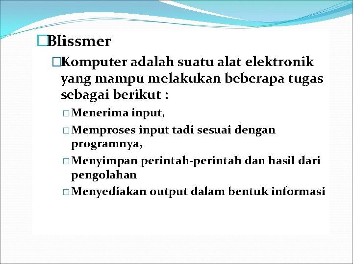 �Blissmer �Komputer adalah suatu alat elektronik yang mampu melakukan beberapa tugas sebagai berikut :