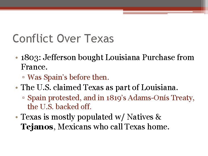 Conflict Over Texas • 1803: Jefferson bought Louisiana Purchase from France. ▫ Was Spain’s Conflict Over Texas • 1803: Jefferson bought Louisiana Purchase from France. ▫ Was Spain’s